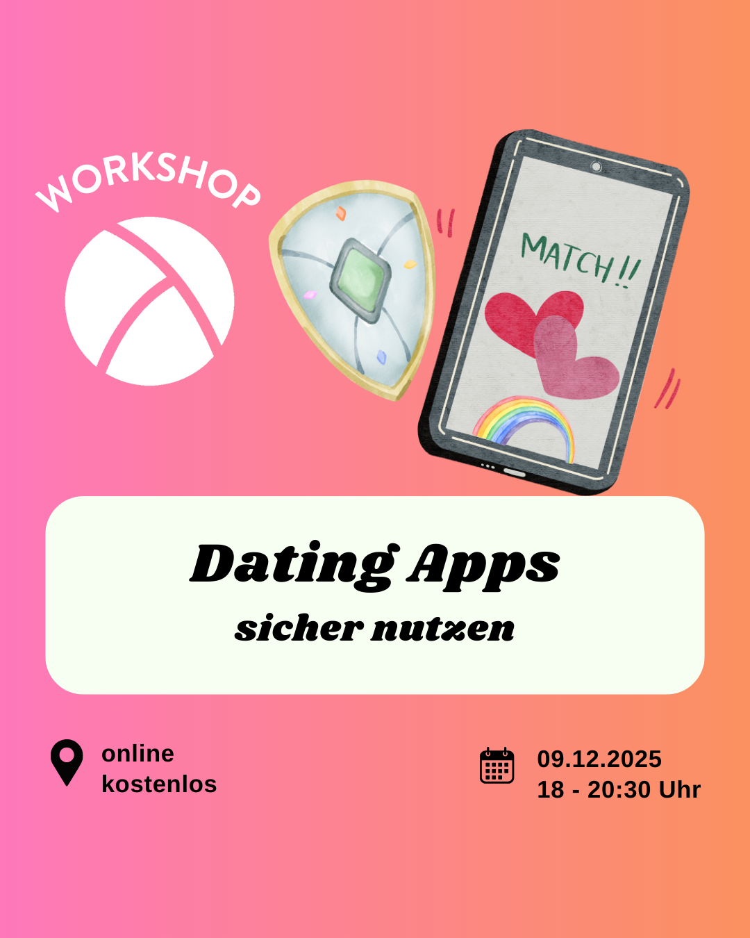 Der Hintergrund ist ein Farbverlauf von links nach rechts von pink zu orange. Oben links ist das Lambda Logo in weiß, darüber steht "Workshop". In der unteren Hälfte ist ein weißes längliches Rechteck mit abgerundeten Ecken. Darin steht in schwarzer Schrift "Dating Apps sicher nutzen". Im Unteren Bildrand steht links die Info "online, kostenlos" und rechts die Info "09.12.25, 18 bis 20:30 Uhr". In der oberen rechten Bildecke ist die Illustration eines Handys auf dem zwei Herzen und ein Regenbogen zu sehen sind und neben dem handy ist ein Schutzschild.