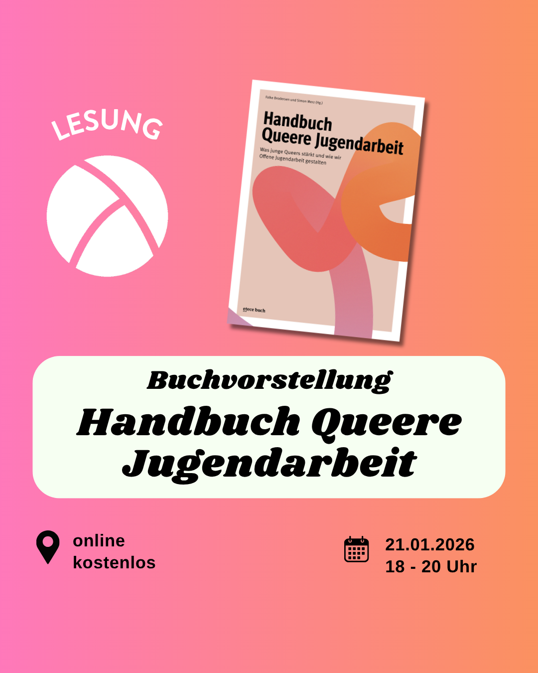 Der Hintergrund ist ein Farbverlauf von links nach rechts von pink zu orange. Oben links ist das Lambda Logo in weiß, darüber steht "Lesung". In der unteren Hälfte ist ein weißes längliches Rechteck mit abgerundeten Ecken. Darin steht in schwarzer Schrift "Buchvorstellung. Handbuch Queere Jugendarbeit". Im Unteren Bildrand steht links die Info "online, kostenlos" und rechts die Info "21.01.26, 18-20 Uhr". In der oberen rechten Bildecke ist das Buchcover abgebildet.