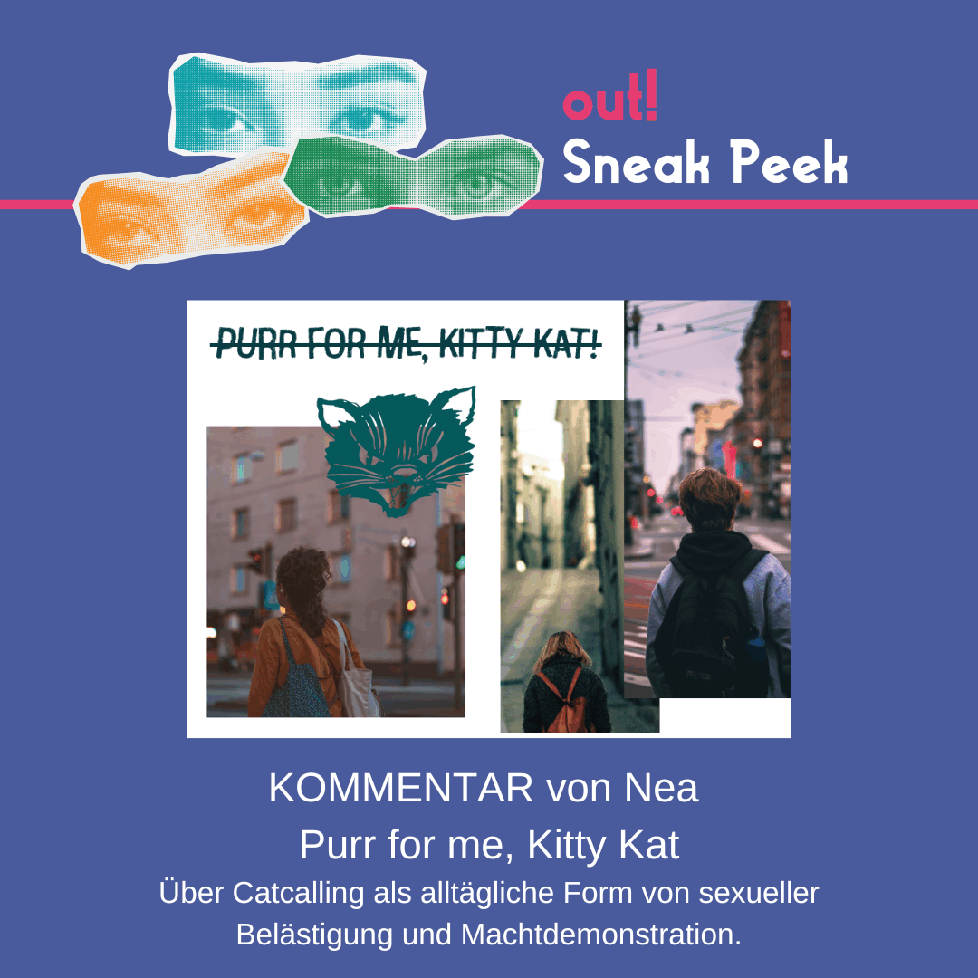 Der Hintergrund ist dunkelblau. Oben links sind drei Augenpaare in gelb, grün und blau. Oben rechts steht in pink "out!" und darunter in weiß "Sneak Peek". Im unteren Bildrand ist das Lambda Logo in pink. In der Mitte ist ein Vorschaubild für den out! Beitrag. Unter oder neben dem Vorschau-Bild steht der Titel des Beitrags und der Name des*r Autor*in.