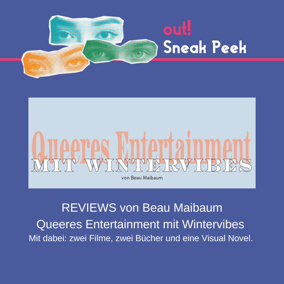 Der Hintergrund ist dunkelblau. Oben links sind drei Augenpaare in gelb, grün und blau. Oben rechts steht in pink "out!" und darunter in weiß "Sneak Peek". Im unteren Bildrand ist das Lambda Logo in pink. In der Mitte ist ein Vorschaubild für den out! Beitrag. Unter oder neben dem Vorschau-Bild steht der Titel des Beitrags und der Name des*r Autor*in.