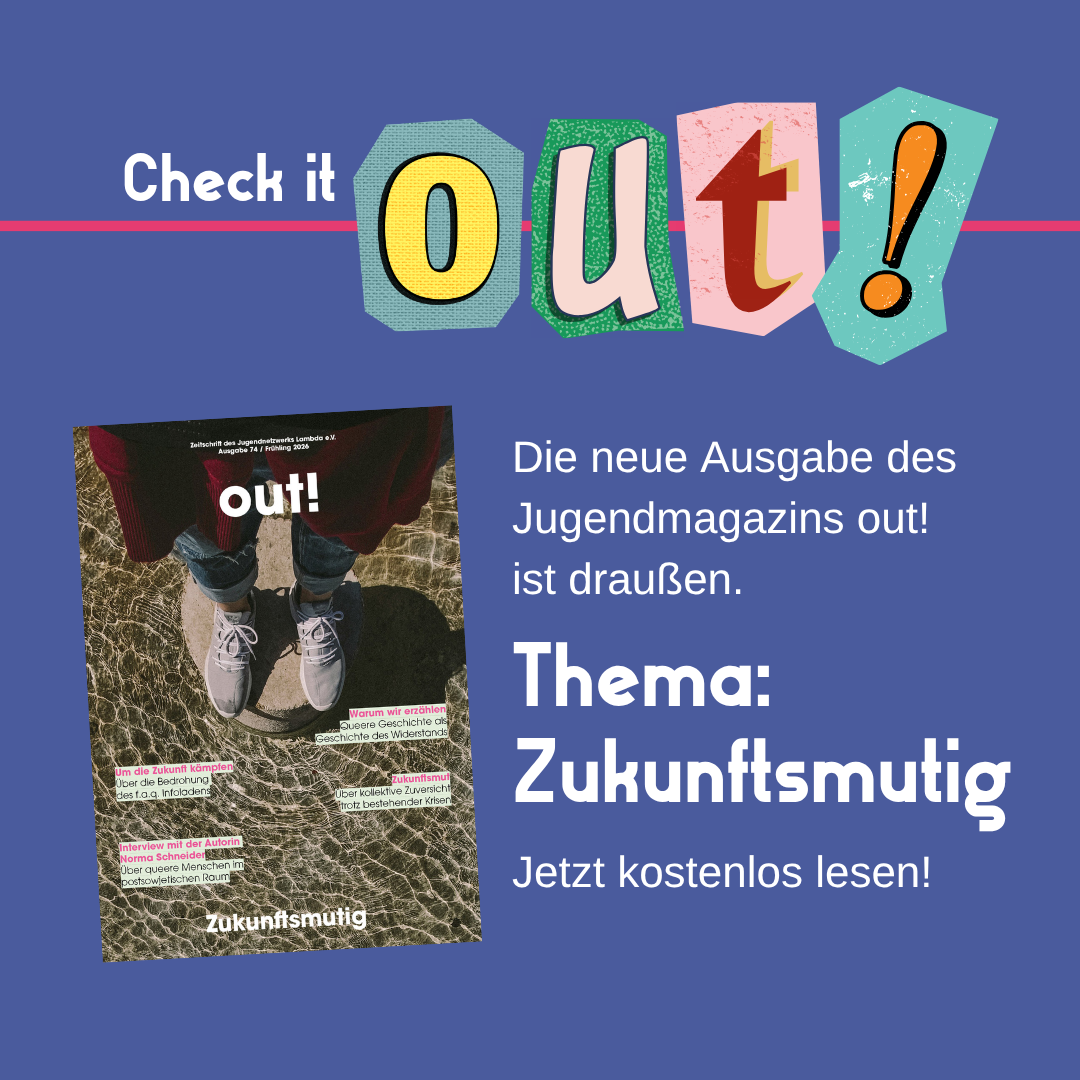 Der Hintergrund ist dunkelblau. Oben links steht in weiß "Check it" und daneben in Cut out Lettern "out!". Im unteren Bildrand ist das Lambda Logo in pink. Mittig links ist das Cover der Ausgabe Nr. 72. Rechts vom Coverbild steht "Die neue Ausgabe des Jugendmagazins out! ist draußen. Thema: Winter. Jetzt kostenlos lesen!"