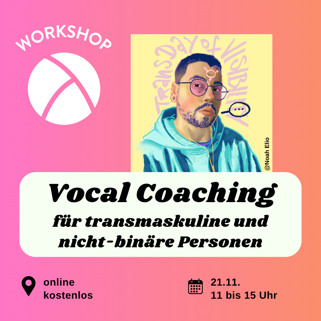 Der Hintergrund ist ein Farbverlauf von links nach rechts von pink zu orange. Oben links ist das Lambda Logo in weiß, darüber steht "Workshop". In der unteren Hälfte ist ein weißes längliches Rechteck mit abgerundeten Ecken. Darin steht in schwarzer Schrift "Vocal Coachig für transmaskuline und nicht-binäre Personen". Im Unteren Bildrand steht links die Info "online, kostenlos" und rechts die Info "11.04.26 11-15 Uhr". In der oberen rechten Bildecke ist eine Illustration von Noah, die Noah im Hoodie zeigt.